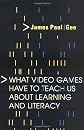 What Video Games Have to Teach Us About Learning and Literacy