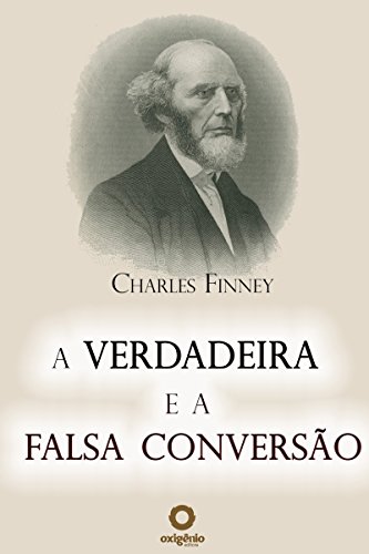 A verdadeira e a falsa conversão (Grandes Sermões de Charles Finney) (Portuguese Edition)