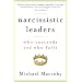 Narcissistic Leaders: Who Succeeds and Who Fails