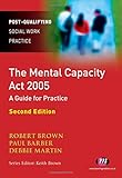 The Mental Capacity Act 2005 : a guide for practice