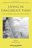 Living in dangerous times : fear, insecurity, risk and social policy