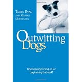 Outwitting Dogs: Revolutionary Techniques For Dog Training That Work!