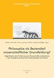 Bild zu: Philosophie als Bestandteil wissenschaftlicher Grundbildung?: M&ouml;glichkeiten der F&ouml;rderung des Wissenschaftsverst&auml;ndnisses in der Grundschule durch das Philosophieren mit Kindern