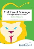 Children of courage : raising tomorrow's Church : children's resource