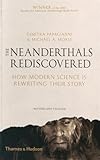 The Neanderthals Rediscovered: How Modern Science Is Rewriting Their Story (Revised and Updated Edition)