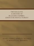 The Balkans: A History of Bulgaria-Serbia-Greece-Rumania-Turkey