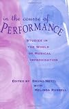 In the Course of Performance: Studies in the World of Musical Improvisation (Chicago Studies in Ethnomusicology)