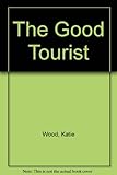 The good tourist : a worldwide guide for the green traveller