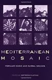 Mediterranean Mosaic: Popular Music and Global Sounds (Perspectives on Global Pop)