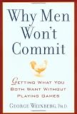 Why Men Wont Commit: Getting What You Both Want Without Playing Games