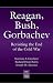 Search : Reagan, Bush, Gorbachev: Revisiting the End of the Cold War