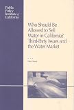 Who Should Be Allowed to Sell Water in California: Third-Party Issues and the Water Market