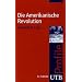 Die Amerikanische Revolution. UTB Profile