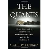 The Quants: How a New Breed of Math Whizzes Conquered Wall Street and Nearly Destroyed It