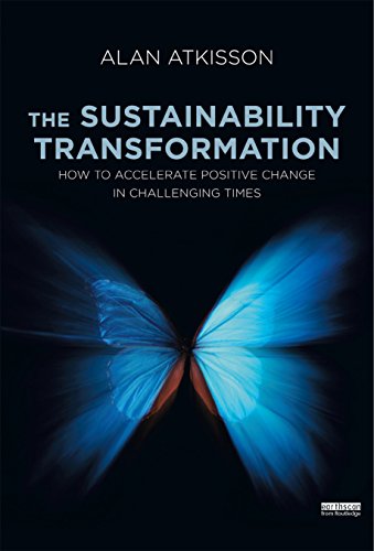 The Sustainability Transformation: How to Accelerate Positive Change in Challenging Times
