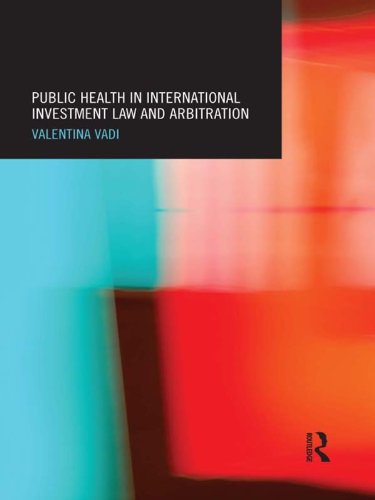 Public Health in International Investment Law and Arbitration (Routledge Research in International Economic Law)