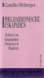 Philharmonische Eskapaden. Heiteres von Komponisten, Dirigenten und Musikern