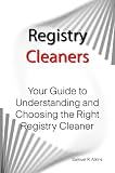 Registry Cleaners: Your Guide to Understanding and Choosing the Right Registry Cleaner