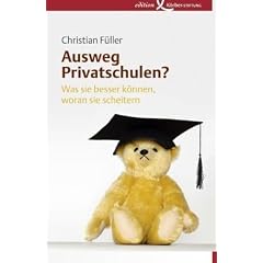 Ausweg Privatschulen?: Was sie besser k�nnen, woran sie scheitern