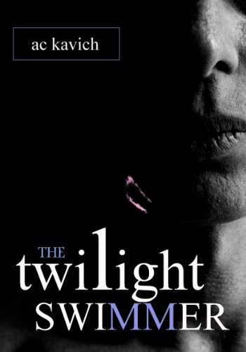 The Twilight Swimmer by A C Kavich