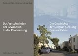 Das Verschwinden der Revolution in der Renovierung: Die Geschichte der Gropius-Siedlung Dessau-T&ouml;rten (1926 - 2011) - Reinhard Matz, Andreas Schwarting