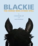 Blackie: The Horse Who Stood Still by Cerf, Christopher, Peterson, Paige (2014) Hardcover