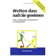 Wetten - dass auch Sie gewinnen: Geld verdienen mit Sportwetten! Ideen, Anregungen und Diskusion zu Fussballwetten