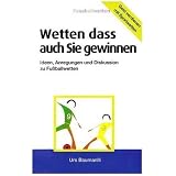 Wetten - dass auch Sie gewinnen: Geld verdienen mit Sportwetten! Ideen, Anregungen und Diskusion zu Fussballwettenvon "Baumanlli Urs"