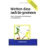 Wetten - dass auch Sie gewinnen: Geld verdienen mit Sportwetten! Ideen, Anregungen und Diskusion zu Fussballwetten