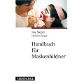 Handbuch f�r Maskenbildner: Grundlagen, Materialien, Anwendungen