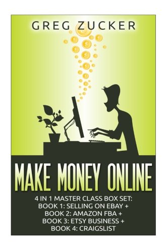 Make Money Online: 4 in 1 Master Class Box Set: Book 1: Selling on Ebay + Book 2: Amazon FBA + Book 3: Etsy Business + Book 4: Craigslist (Amazon FBA, ... Amazon Business, Amazon Book Business)