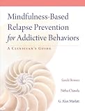 Mindfulness-Based Relapse Prevention for Addictive Behaviors: A Clinician's Guide