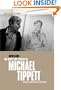 The Music and Thought of Michael Tippett: Modern Times and Metaphysics (Music in the Twentieth Century)