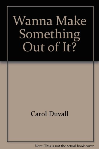 Wanna Make Something Out of It?