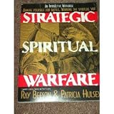 Strategic Spiritual Warfare: Arming Yourself for Battle, Winning the Spiritual War