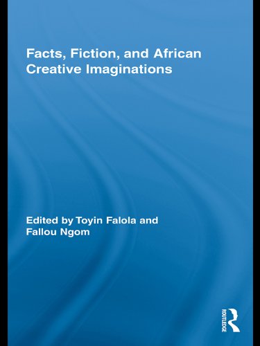 Facts, Fiction, and African Creative Imaginations (Routledge African Studies)