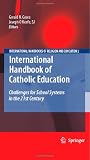 International Handbook of Catholic Education: Challenges for School Systems in the 21st Century (International Handbooks of Religion and Education)