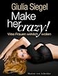 Make her Crazy: Was Frauen wirklich wollen