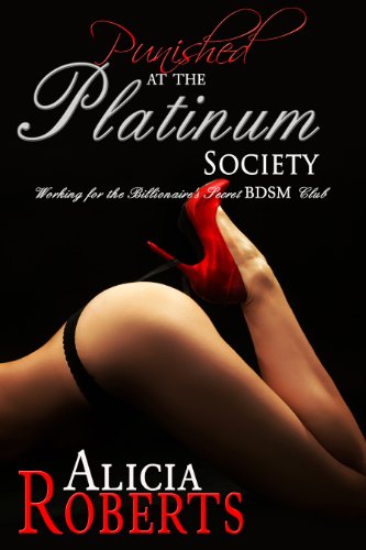 Punished at the Platinum Society: Working for the Secret BDSM Club (Natasha and the Platinum Society) by Alicia Roberts
