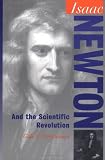 Isaac Newton: And the Scientific Revolution (Oxford Portraits in Science)