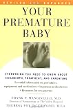 Your Premature Baby: Everything You Need to Know About Childbirth, Treatment, and Parenting