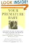 Your Premature Baby: Everything You Need to Know About Childbirth, Treatment, and Parenting