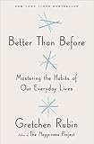 Better Than Before: Mastering the Habits of Our Everyday Lives