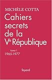 Cahiers secrets de la Ve R�publique : Tome 1, 1965-1977