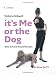 It's Me or the Dog