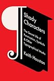 Shady Characters: The Secret Life of Punctuation, Symbols, and Other Typographical Marks