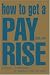 How to Get a Pay Rise, a Bonus, or Promotion, or Whatever it is You Want
