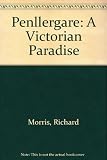 Penllergare : a Victorian paradise : a short history of the Penllergare estate and its creator John Dillwyn Llewelyn (1810-82)