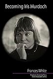 Becoming Iris Murdoch