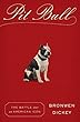 Pit Bull: The Battle over an American Icon